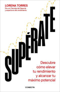 Portada de Supérate: Descubre Cómo Elevar Tu Rendimiento Y Alcanzar Tu Máximo Potencial, De Torres, Lorena., Vol. 1. Editori…