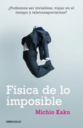Portada de Física De Lo Imposible, De Kaku, Michio. Diversos Editorial Debolsillo, Tapa Blanda En Español, 2012