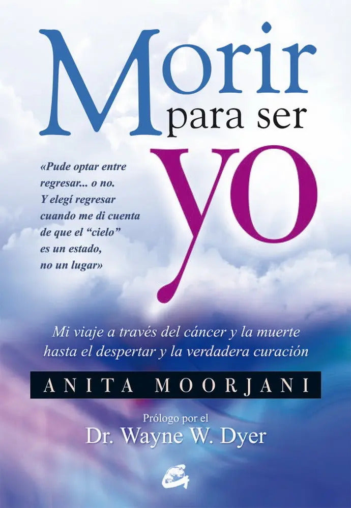 Portada de Morir Para Ser Yo: Mi Viaje A Través Del Cáncer Y La Muerte Hasta El Despertar Y La Verdadera Curación, De Moorja…