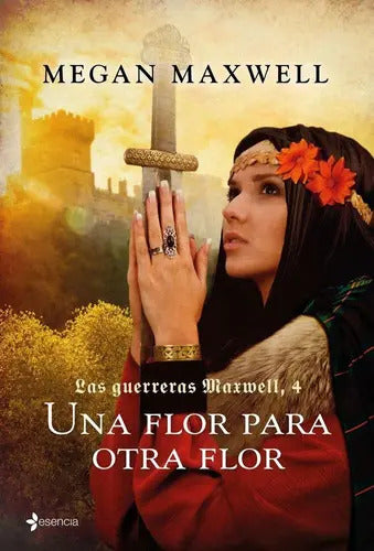 Portada de Las Guerreras Maxwell, 4. Una Flor Para Otra Flor, De Maxwell, Megan. Editorial Esencia, Tapa Blanda En Español