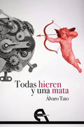 Portada de Todas Hieren Y Una Mata, De Tato Ozaeta, Álvaro. Editorial Ediciones Antígona, S. L., Tapa Blanda En Español