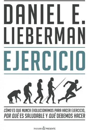 Portada de Ejercicio: Como Es Que Nunca Evolucionamos Para Hacer Ejercicio, Por Qu, De Daniel E. Lieberman. Editorial Pasado…