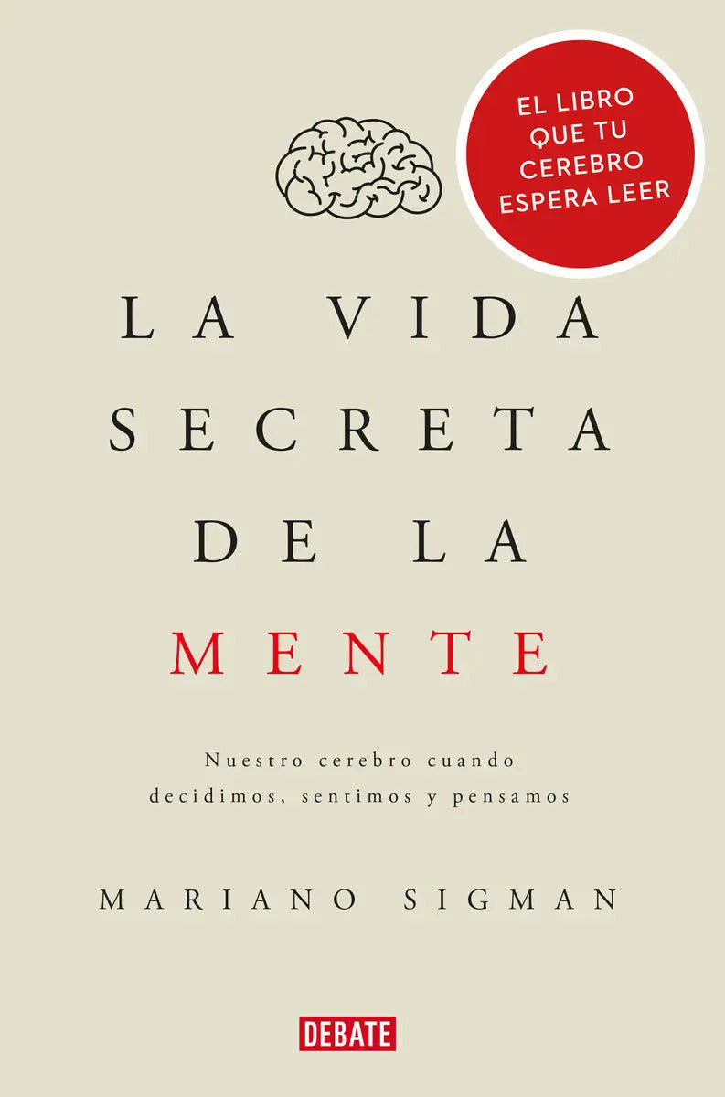 Portada de La Vida Secreta De La Mente: Nuestro Cerebro Cuando Decidimos, Sentimos Y Pensamos, De Sigman, Mariano. Serie Deb…