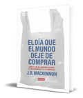 Portada de Libro El Día Que El Mundo Deje De Comprar [ Original ]