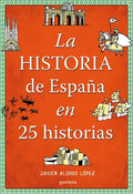 Portada de La Historia De España En 25 Historias, De Alonso López, Javier. Editorial Montena, Tapa Blanda En Español