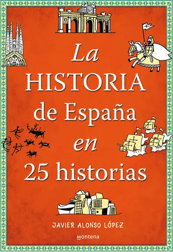Portada de La Historia De España En 25 Historias, De Alonso López, Javier. Editorial Montena, Tapa Blanda En Español