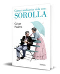 Portada de Libro Como Cambiar Tu Vida Con Sorolla [ Cesar Suarez ]