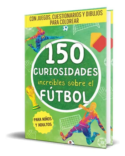 Portada de 150 Increíbles Curiosidades Sobre El Fútbol, De Curious World. Editorial Independently Published, Tapa Blanda En…