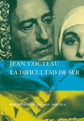 Portada de La Dificultad De Ser. Jean Cocteau. Siruela