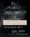 Portada de El Mundo Imaginario De..., De Smith, Keri. Serie Libros Singulares, Vol. 0.0. Editorial Paidos México, Tapa Bland…
