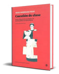 Portada de Libro Cuestión De Clase [ Jesús Rodríguez Rojo ] Original