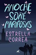 Portada de Anoche Soñé Mariposas, De Correa, Estrella. Editorial Vergara (ediciones B), Tapa Blanda En Español