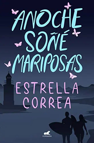 Portada de Anoche Soñé Mariposas, De Correa, Estrella. Editorial Vergara (ediciones B), Tapa Blanda En Español