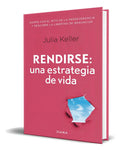 Portada de Libro Rendirse [ Una Estrategia De Vida ] Original: Una Estrategia De Vida, De Julia Keller., Vol. 1. Editorial D…