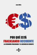 Portada de Por Que Esta Fracasando Occidente: La Economía Fracasada Y El Ascenso De Oriente, De Mills, John., Vol. 1. Editor…