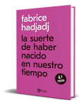 Portada de Libro La Suerte De Haber Nacido En Nuestro Tiempo Original, De Fabrice Hadjadj. Editorial Ediciones Rialp S.a., T…