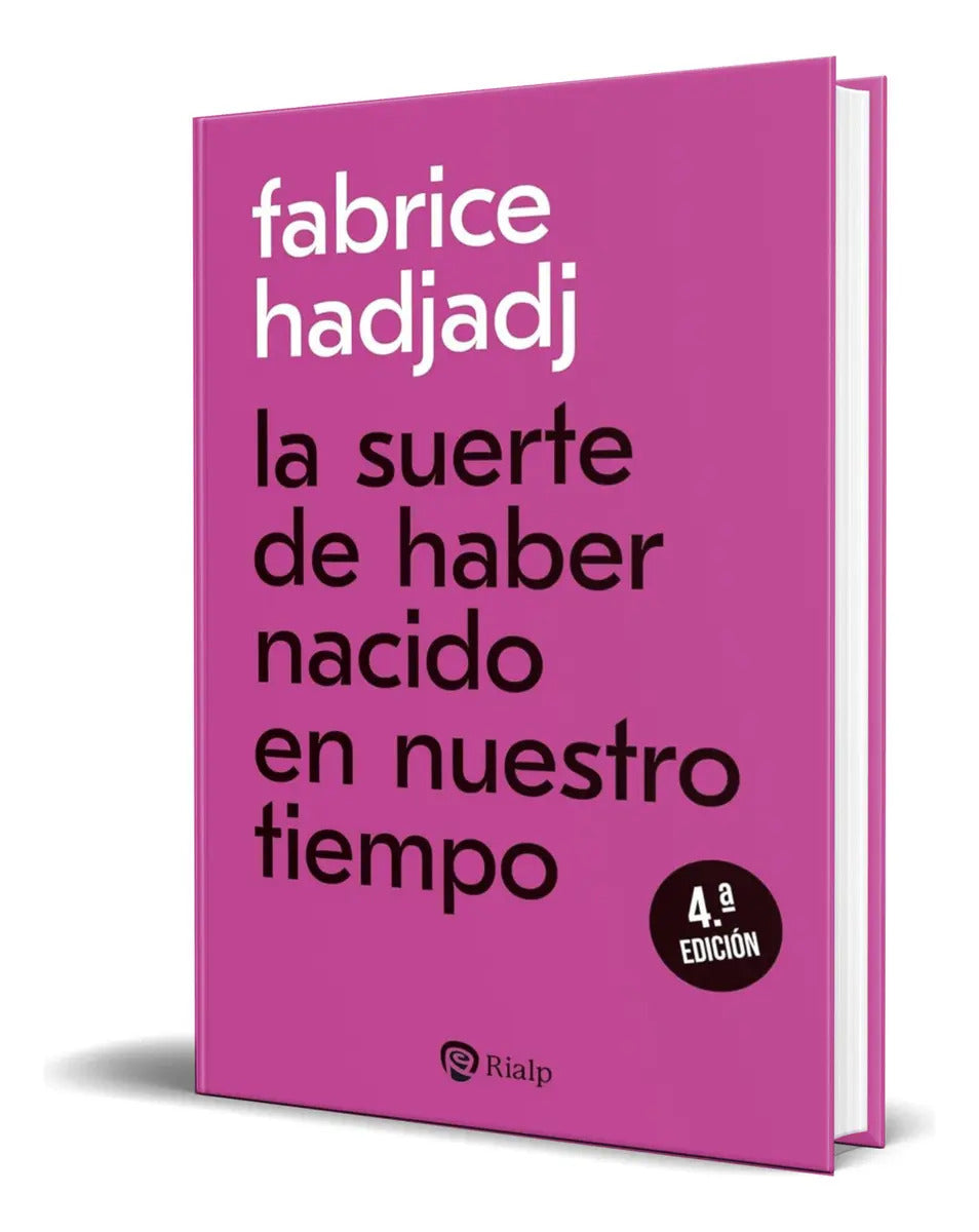 Portada de Libro La Suerte De Haber Nacido En Nuestro Tiempo Original, De Fabrice Hadjadj. Editorial Ediciones Rialp S.a., T…