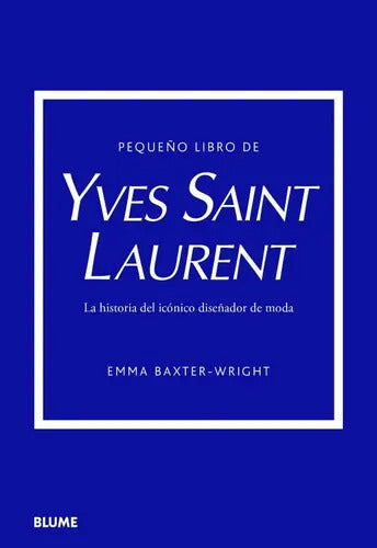 Portada de Pequeño Libro De Yves Saint Laurent: La Historia Del Icónico Diseñador De Moda, De Emma Baxter-wright. Serie Pequ…