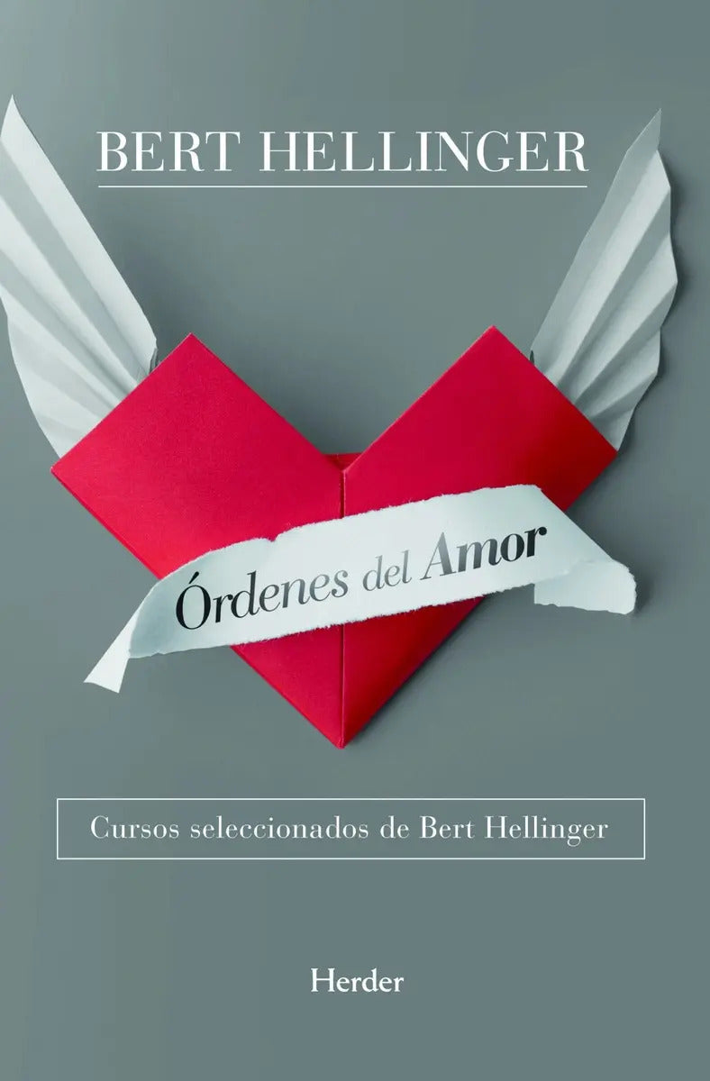 Portada de Ordenes Del Amor: Cursos Seleccionados Bert Hellinger, De Bert Hellinger., Vol. 1.0. Editorial Herder, Tapa Bland…