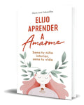 Portada de Libro Elijo Aprender A Amarme Sana Tu Niño Interior Original, De María José Cabanillas. Alienta Editorial, Tapa B…