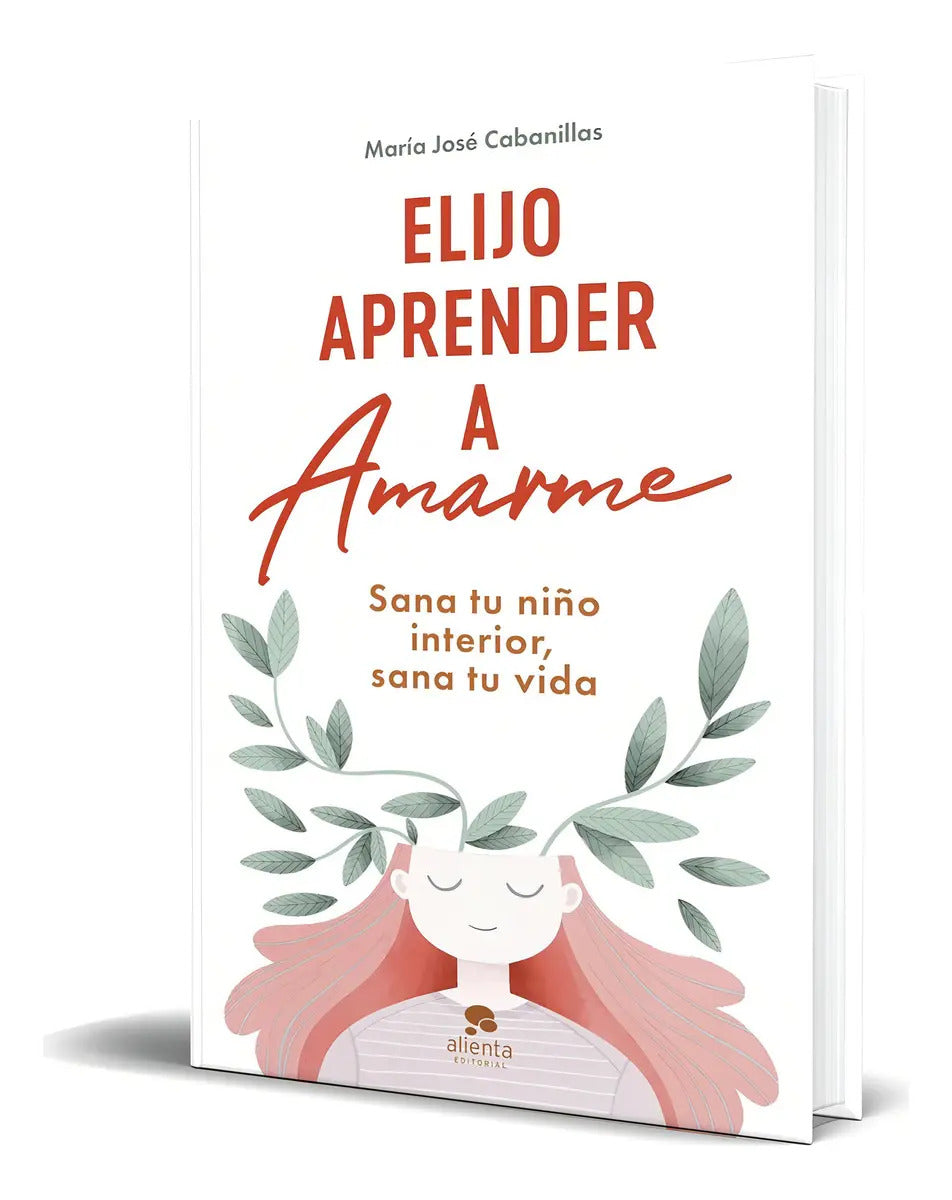 Portada de Libro Elijo Aprender A Amarme Sana Tu Niño Interior Original, De María José Cabanillas. Alienta Editorial, Tapa B…