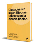 Portada de Libro Ciudades Sin Lugar [ Utopías Urbanas ] Original, De Carmen Muñumer. Editorial Ediciones Asimetricas,s.l, Ta…