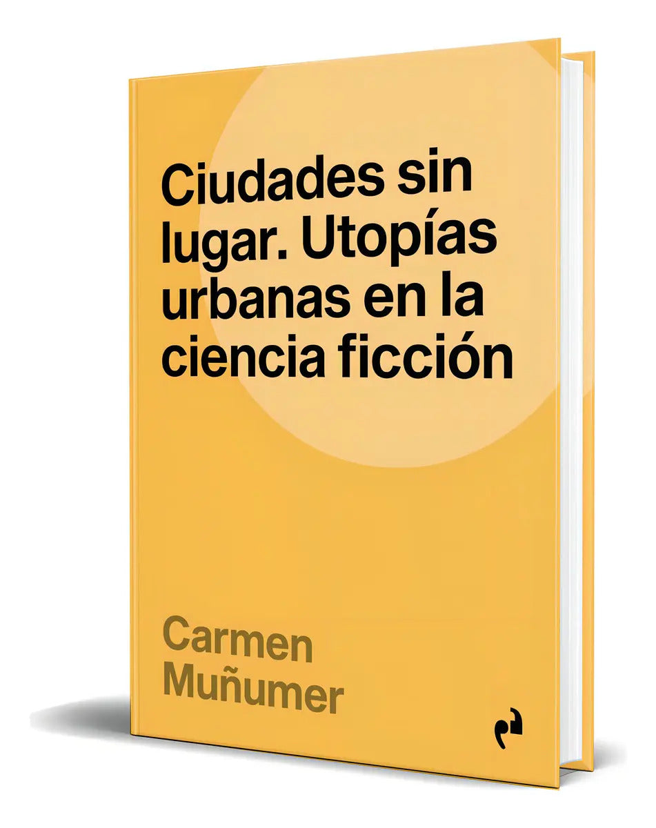 Portada de Libro Ciudades Sin Lugar [ Utopías Urbanas ] Original, De Carmen Muñumer. Editorial Ediciones Asimetricas,s.l, Ta…