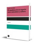 Portada de Libro El Espejismo De Un Espacio Entre Naturaleza Y Cultura