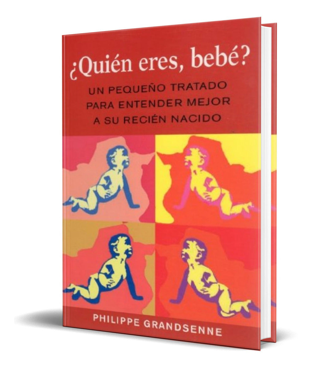 Portada de Libro Quien Eres Bebe [ Entender Mejor A Su Re Cien Nacido ]