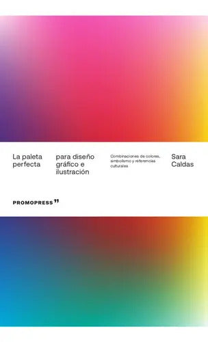 Portada de Libro La Paleta Perfecta Para Diseño Gráfico E Ilustración De Sara Caldas Editorial Promopress