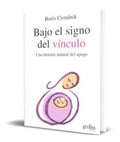 Portada de Bajo El Signo Del Vinculo [ Una Historia Natural Del Apego ]