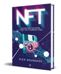 Portada de Libro Nft Qué Son Para Qué Sirven Y Cómo Van A Cambiar Todo