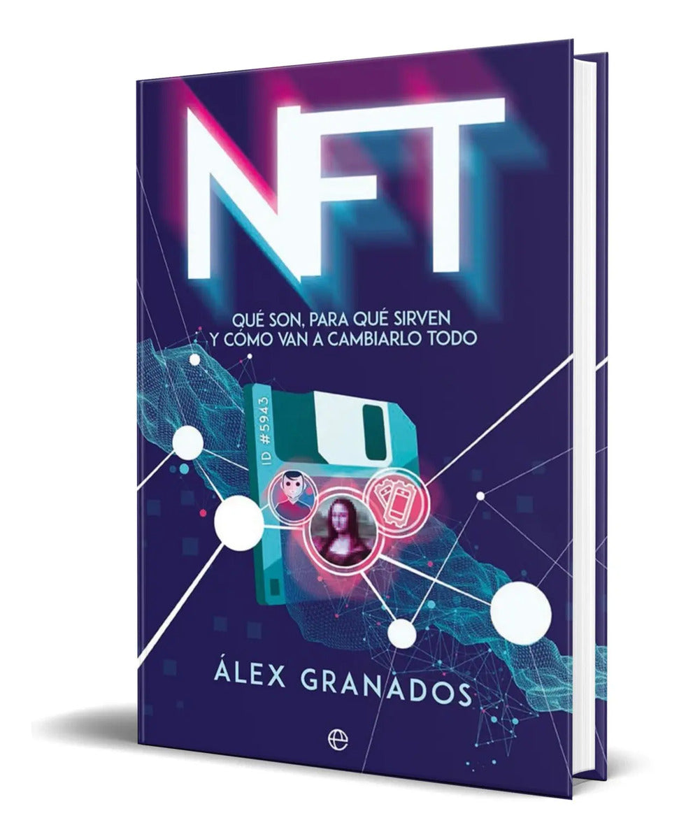 Portada de Libro Nft Qué Son Para Qué Sirven Y Cómo Van A Cambiar Todo
