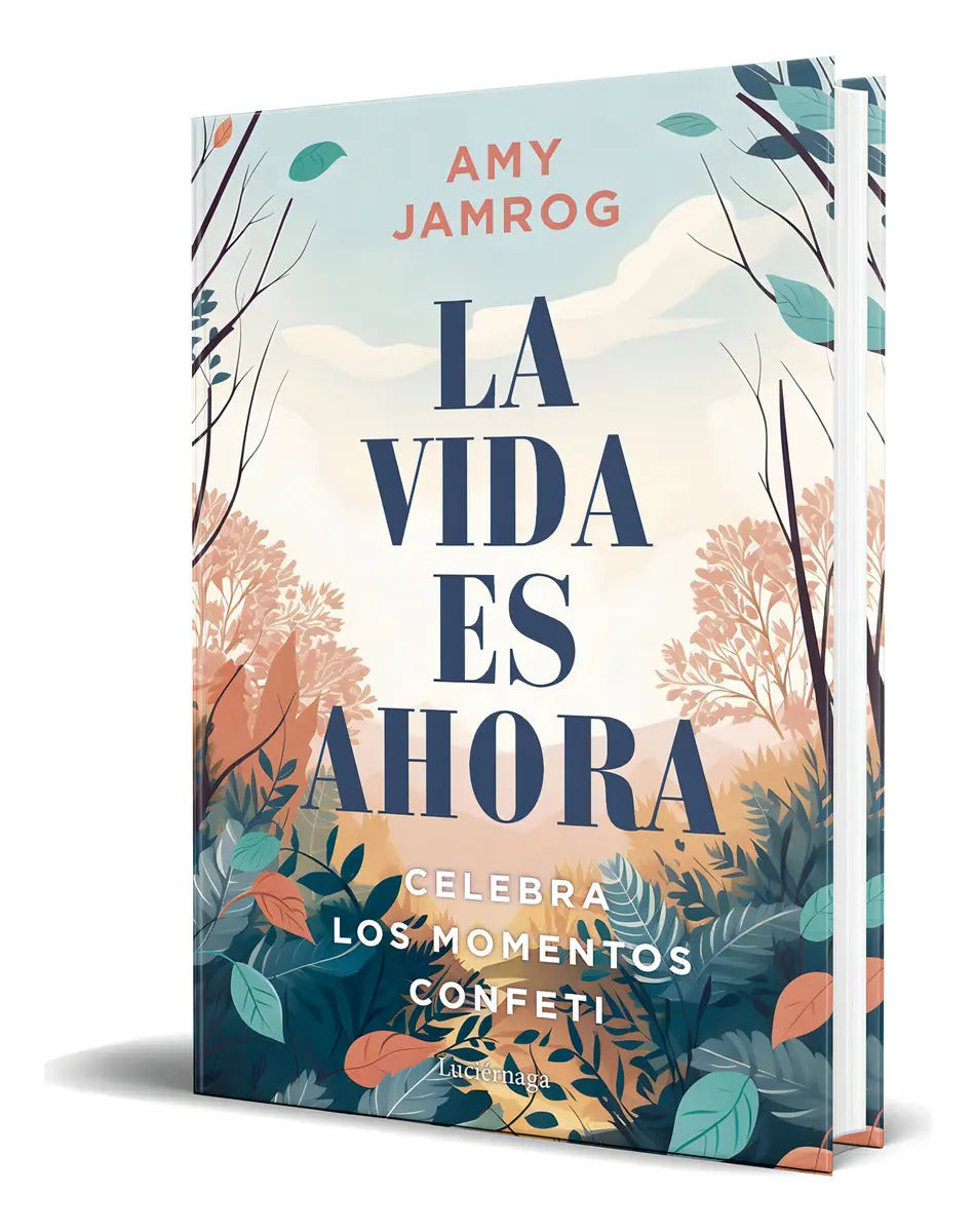 Portada de Libro La Vida Es Ahora [ Amy Jamrog ] Original, De Amy Jamrog. Editorial Luciérnaga Cas, Tapa Blanda En Español,…