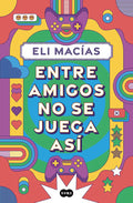 Portada de Entre Amigos No Se Juega Asi, De Macias, Eli., Vol. 0. Editorial Suma, Tapa Blanda, Edición 0 En Español, 2024