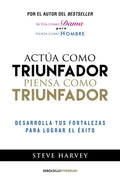 Portada de Actúa Como Triunfador, Piensa Como Triunfador: Desarrolla Tus Fortalezas Para Lograr El Éxito, De Harvey, Steve.…
