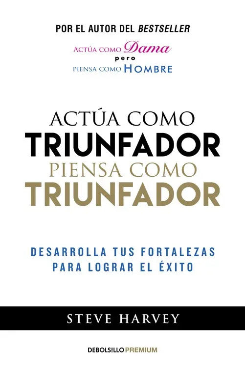 Portada de Actúa Como Triunfador, Piensa Como Triunfador: Desarrolla Tus Fortalezas Para Lograr El Éxito, De Harvey, Steve.…