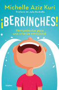 Portada de Berrinches. Herramientas Para Una Crianza Emocional: Herramientas Para Una Crianza Emocional, De Michelle Aziz Ku…