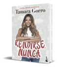 Portada de Libro Rendirse Nunca - Tamara Gorro [ Original ]