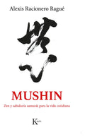Portada de Mushin: , De Racionero Ragué, Alexis., Vol. 1. Editorial Editorial Kairos, Tapa Pasta Blanda, Edición 1 En Españo…