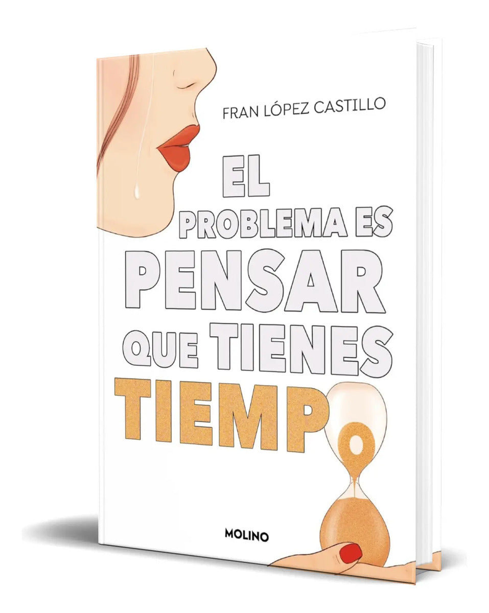 Portada de Libro El Problema Es Pensar Que Tienes Tiempo [ Original ]
