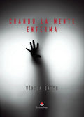 Portada de Cuando La Mente Enferma: , De Víctor Calvo Martínez., Vol. 1. Editorial Grupo Editorial Circulo Rojo, Tapa Pasta…