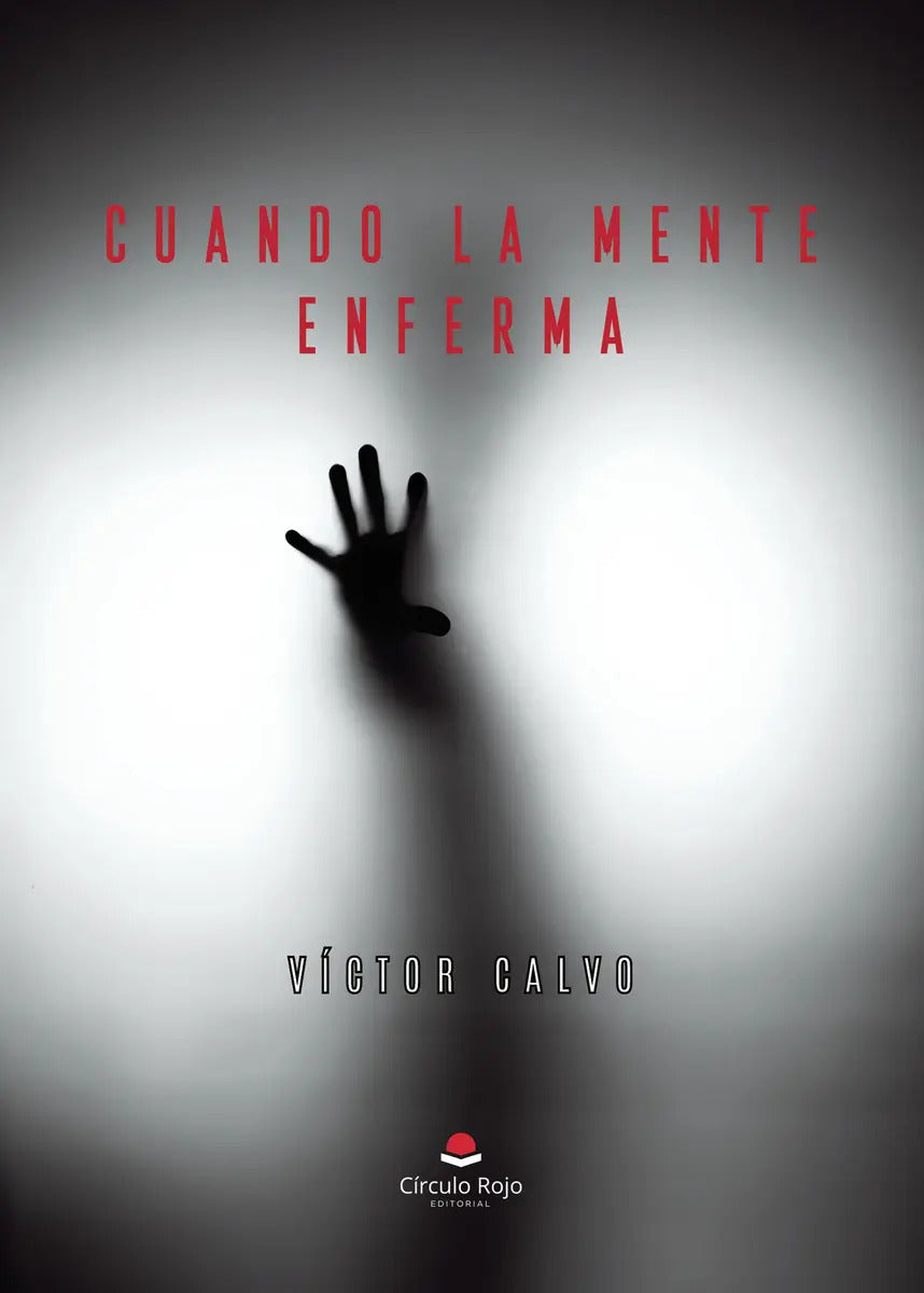 Portada de Cuando La Mente Enferma: , De Víctor Calvo Martínez., Vol. 1. Editorial Grupo Editorial Circulo Rojo, Tapa Pasta…