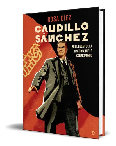 Portada de Caudillo Sánchez, De Rosa Díez. Editorial La Esfera De Los Libros, S.l., Tapa Blanda En Español, 2023