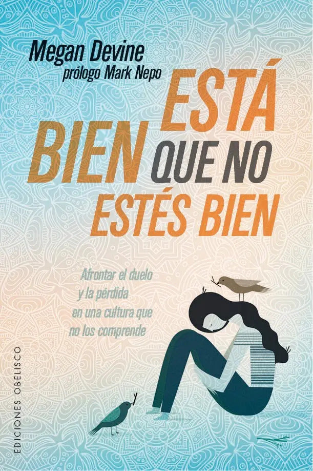 Portada de Está Bien Que No Estés Bien: Afrontar El Duelo Y La Pérdida En Una Cultura Que No Los Comprende, De Devine, Megan…