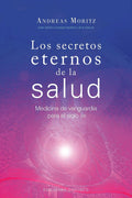 Portada de Los Secretos Eternos De La Salud: Medicina De Vanguardia Para El Siglo Xxi, De Moritz, Andreas. Editorial Edicion…
