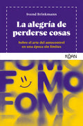 Portada de Alegria De Perderse Cosas, La: Sobre El Arte Del Autocontrol En Una Época Sin Limites, De Svend Brinkmann. Editor…