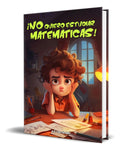 Portada de Libro ¡no Quiero Estudiar Matemáticas! [ Original ]