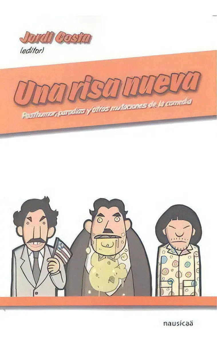 Portada de Una Risa Nueva: Posthumor, Parodias Y Otras Mutaciones De La Comedia, De Costa, Jordi., Vol. 1. Editorial Nausíca…