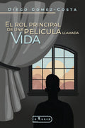 Portada de El Rol Principal De Una Película Llamada Vida, De Diego Gómez-costa. Editorial Editorial La Rueca, Tapa Blanda En…